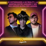 T8.E22.Si entráramos a un Reality, la amistad entre varones y mis dos amigos ahora son amigos.