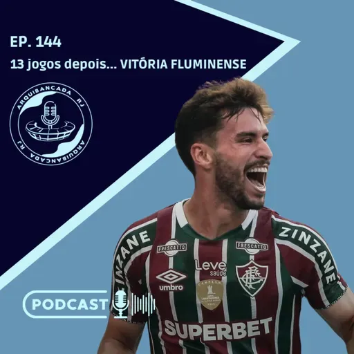 EP. 144 - 13 jogos depois ... VITÓRIA FLUMINENSE ✌️