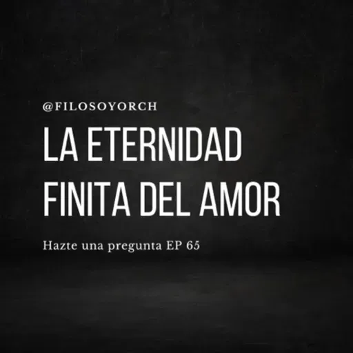 T7 E65 - La eternidad finita del amor