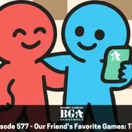 Episode 577 - Our Friend’s Favorite Games: Tim!