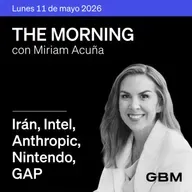 THE MORNING 11-05-26 | Trump rechaza propuesta iraní; Intel, Apple, Anthropic, Nintendo y GAP.