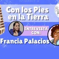 Con los pies en la Tierra con Francia Palacios