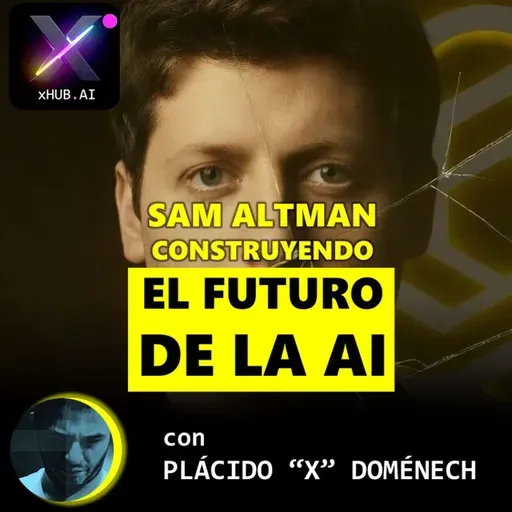 T6.E072. INSIDE X SAM ALTMAN Construyendo el futuro de la AI