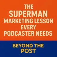 The Superman Marketing Lesson Every Podcaster Needs