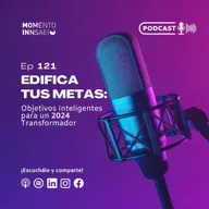 Ep.121 Edifica tus metas: objetivos inteligentes para un 2024 transformador