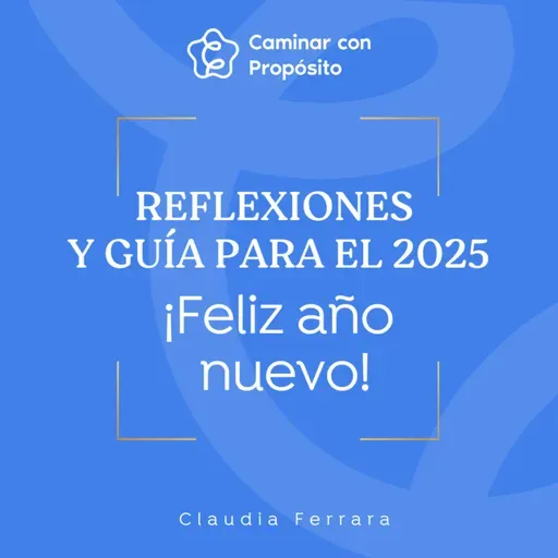 Reflexiones y Guía para el 2025 | E.207