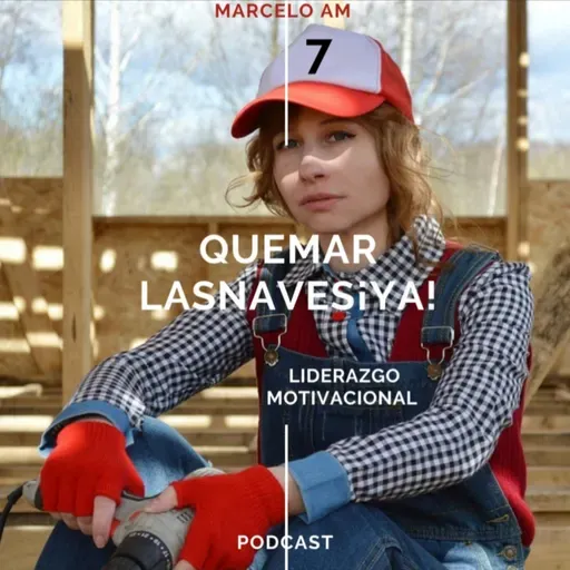 #Podcast #QuemarLasNavesYa #LiderazgoMotivacional #TuCasaDelFuturo #TrabajoEnEquipo #Temporada1 #Episodio7 