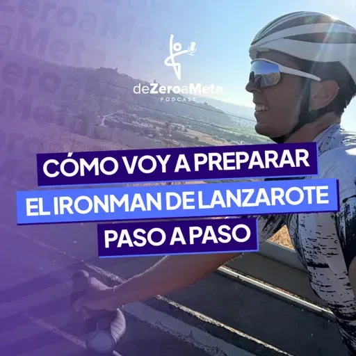 #48 Mi primer Ironman: cómo voy a preparar el Ironman de Lanzarote paso a paso.