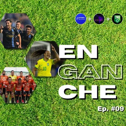 🎙️Enganche Ep. 9: Libertadores | Concachampions | Copa Oro Feminina e mais!