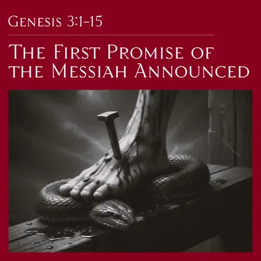 Genesis 3:1-15 — The First Promise of the Messiah Announced