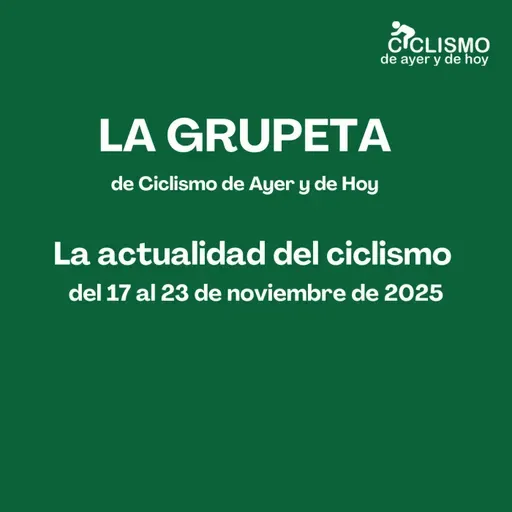 LA GRUPETA: La actualidad del ciclismo del 17 al 23 de noviembre de 2025 - Episodio exclusivo para mecenas