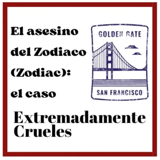 Extremadamente Crueles - Especial Verano 2025 - El asesino del Zodiaco (Zodiac): El caso