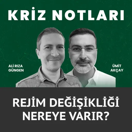 Kriz Notları | Rejim değişimi nereye varır?