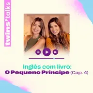 Twins'Talks #96 - Inglês com livro: O Pequeno Príncipe (cap.4)
