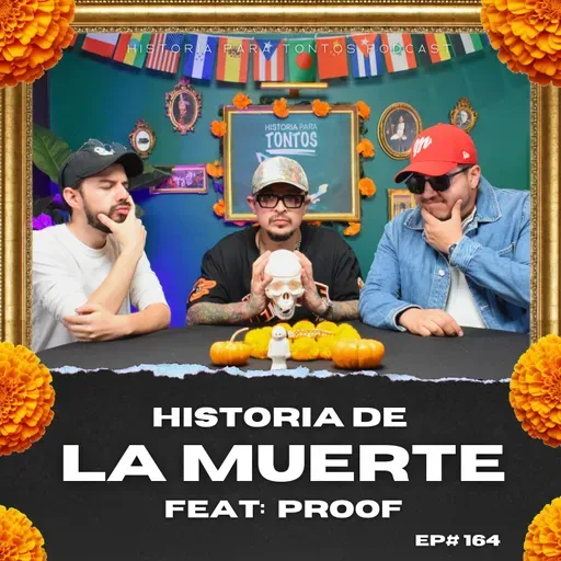 Historia de la Muerte - Feat:  @ProofOficial   - Historia para Tontos Podcast Ep#168