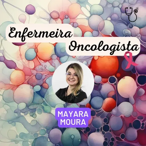 Ep. 128 - Enfermeira oncologista
