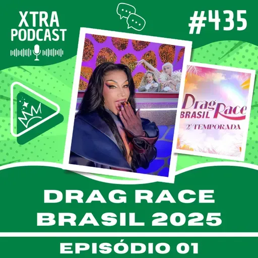 #435 - A estreia do Drag Race Brasil 2025 | EP01