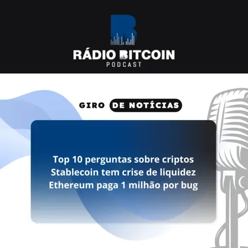 Ep 141 - Top 10 perguntas sobre criptos + Stablecoin tem crise de liquidez + Ethereum paga 1 milhão por bug.