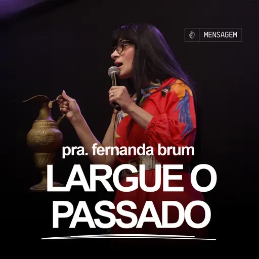 Pra. Fernanda Brum - Largue o Passado