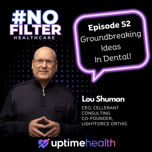 #52 – The Pioneer Of Dental Technology With Dr. Lou Shuman