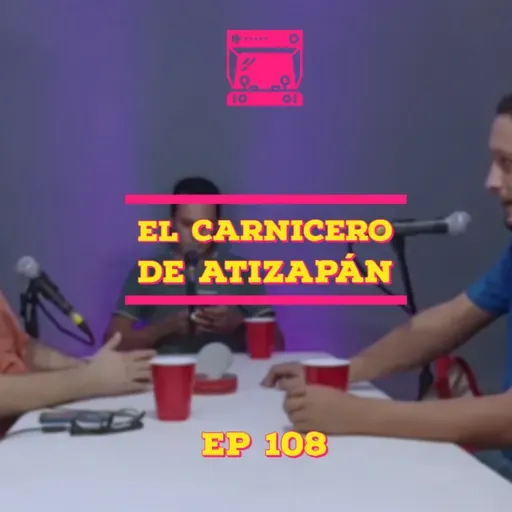 LVDR #108 EL CARNICERO DE ATIZPAN Y CANIBALISMO