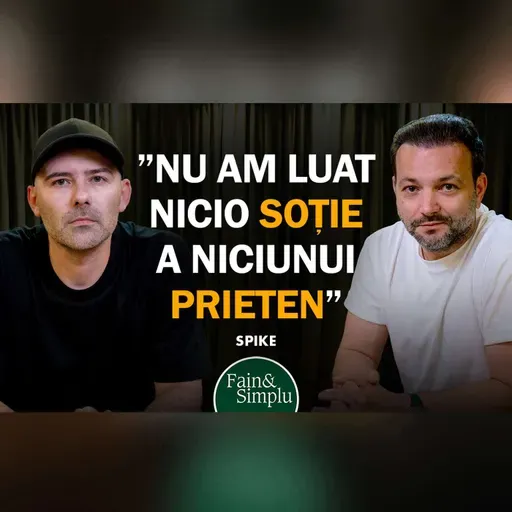 ”NU EU AM INTRAT ÎN FAMILIA PERFECTĂ” DE CE A TĂCUT SPIKE PÂNĂ ACUM? I Fain & Simplu 311