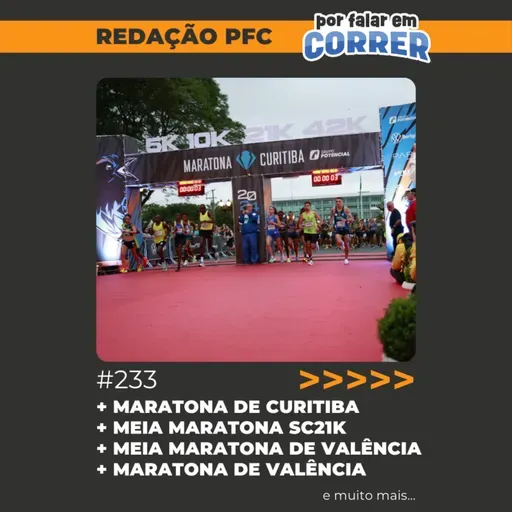 Redação PFC 233 - Maratona de Curitiba, Meia Maratona SC21K e Meia Maratona de Valência