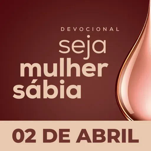 Seja Mulher Sábia - 02/Abr