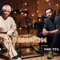 #34 | BADASSMOM | Dani Oțil: ironic, incomod și delicios de sincer