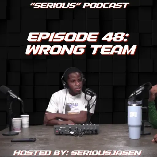 “Serious” Podcast Episode 48: Wrong Team