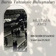 Bursa Tahtakale Buluşmaları - Mustafa Avcı - Bir Şehir Efsanesi: Yamyam Yusuf