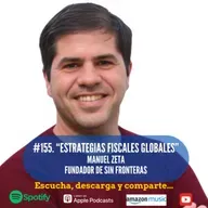 #155. Estrategias Fiscales Globales. Manuel Zeta. Fundador de Sin Fronteras.