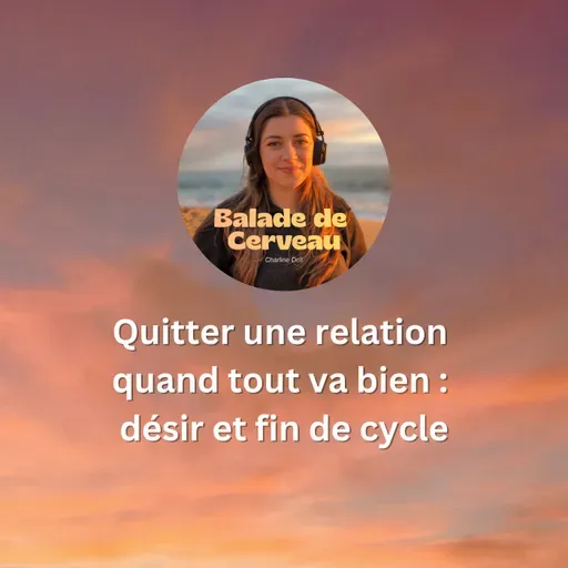 Quitter une relation quand tout va bien : désir et fin de cycle