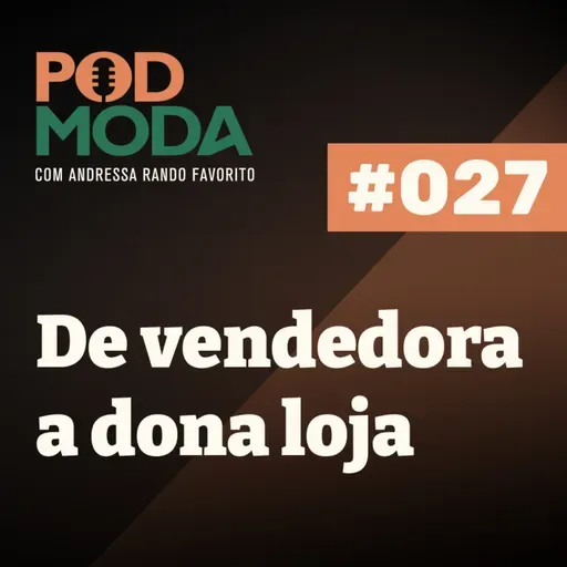 De Vendedora a Dona de Loja: Resultados Reais Empreendendo na Moda com Nathalie Pavan PodModa #027