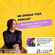 S4E5 Guest Author Chelene Knight special guest on the “We Should Talk Podcast” Hosted and produced by Yannis Lobaina.