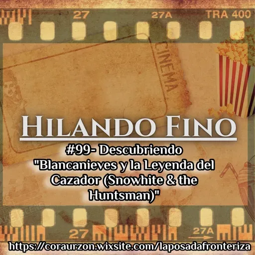 HILANDO FINO#99 - Descubriendo "Blancanieves y la Leyenda del Cazador (Snowhite & the Huntsman)"