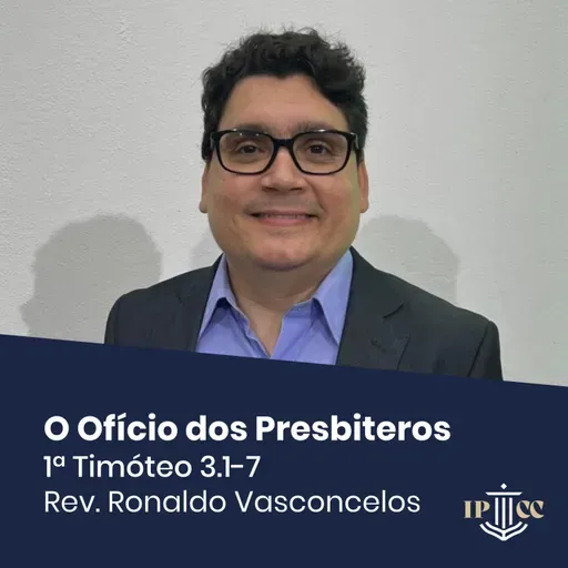 O Ofício dos Presbíteros - 1 Timóteo 3.1-7 - Rev. Ronaldo Vasconcelos