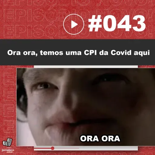 JNL #43 - Ora ora, temos uma cpi da covid aqui. 