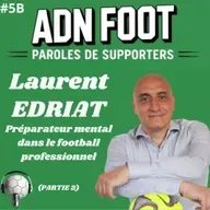 L'ADN FOOT de Laurent Edriat, préparateur mental dans le football (Partie 2)
