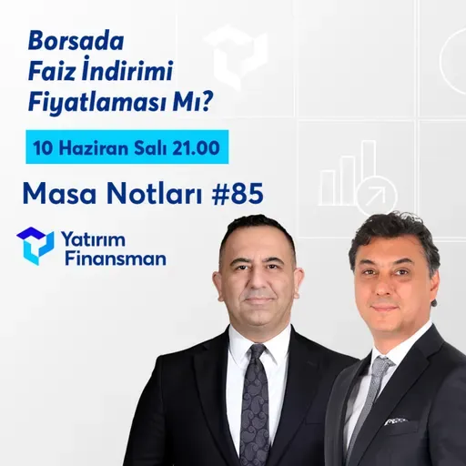 Masa Notları #85 | Borsada Faiz İndirimi Fiyatlaması Mı?