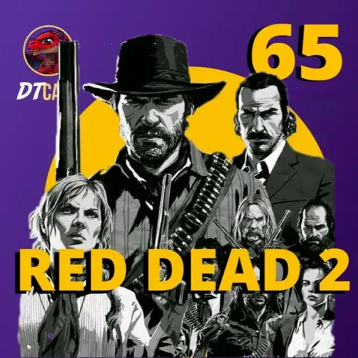 DTCAST 65 - Red Dead Redemption 2 | Onde não tem leis, há honra?