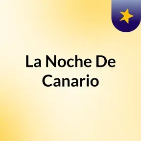 La Noche De Canario