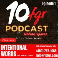 10fgr Podcast Ep 1: Intentional Words w/ John Hill - Part 1