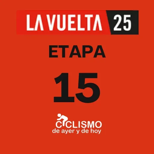 Vuelta a España 2025 - Etapa 15 - Ciclismo de Ayer y de Hoy