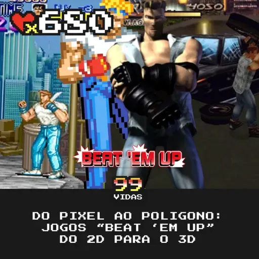 99Vidas 680 - Do Pixel ao Polígono: Jogos "Beat 'em Up" do 2D para o 3D