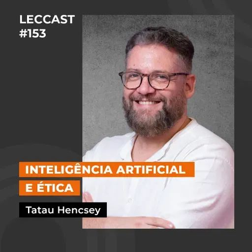 #153 | Inteligência Artificial e Ética | Com Tatau Hencsey