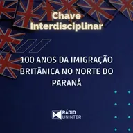 Chave Interdisciplinar | 100 anos da imigração britânica no norte do Paraná