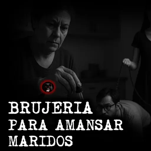 BRUJERIA PARA AMANSAR MARIDOS | RELATOS DE BRUJERIA | RELATOS Y LEYENDAS DE TERROR