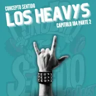 Concepto 184 |   LOS HEAVYS (Parte 2)