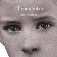 El encuentro - Anne Enright (Análisis integral y 1er capitulo)
